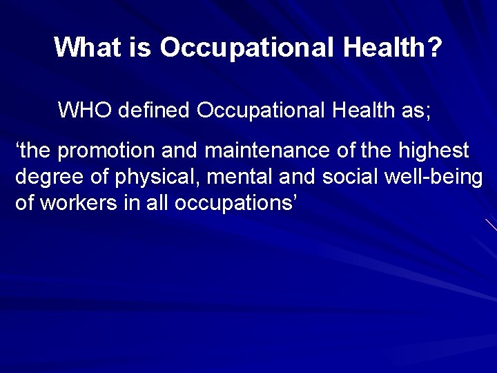 What is Occupational Health? WHO defined Occupational Health as; ‘the promotion and maintenance of What is Occupational Health? WHO defined Occupational Health as; ‘the promotion and maintenance of