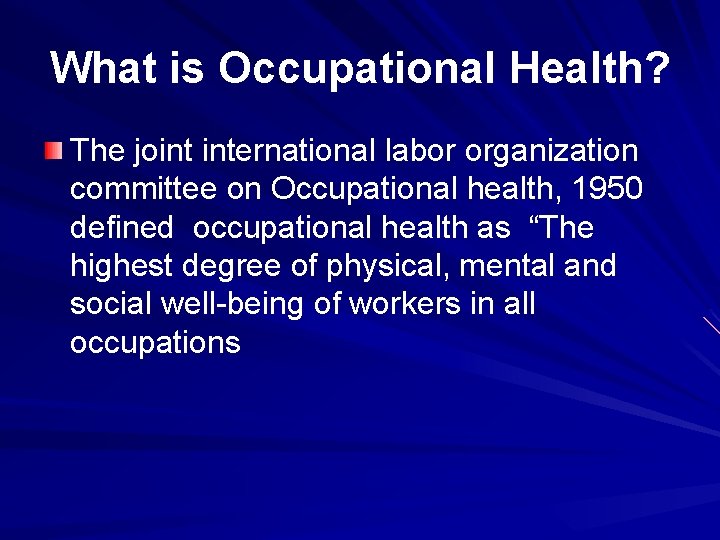 What is Occupational Health? The joint international labor organization committee on Occupational health, 1950 What is Occupational Health? The joint international labor organization committee on Occupational health, 1950