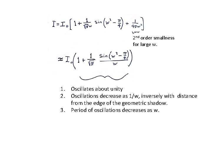 2 nd order smallness for large w. 1. Oscillates about unity 2. Oscillations decrease