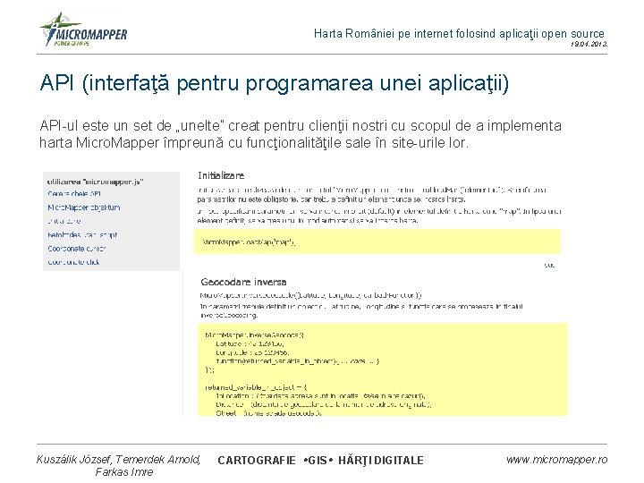 Harta României pe internet folosind aplicaţii open source 19. 04. 2013. API (interfaţă pentru