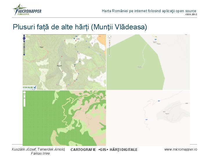 Harta României pe internet folosind aplicaţii open source 19. 04. 2013. Plusuri față de