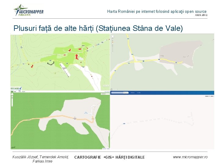 Harta României pe internet folosind aplicaţii open source 19. 04. 2013. Plusuri față de