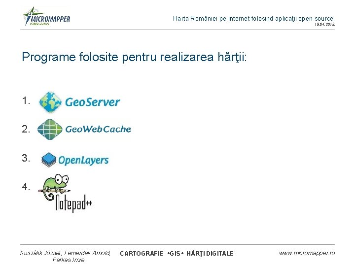 Harta României pe internet folosind aplicaţii open source 19. 04. 2013. Programe folosite pentru