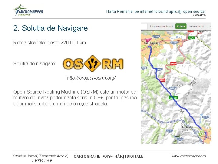 Harta României pe internet folosind aplicaţii open source 19. 04. 2013. 2. Solutia de