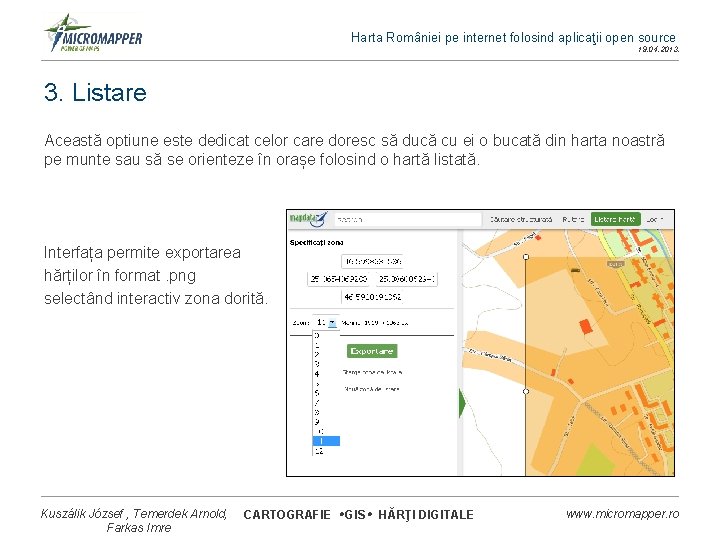 Harta României pe internet folosind aplicaţii open source 19. 04. 2013. 3. Listare Această