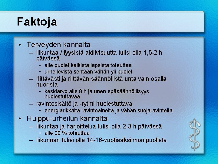 Faktoja • Terveyden kannalta – liikuntaa / fyysistä aktiivisuutta tulisi olla 1, 5 -2 Faktoja • Terveyden kannalta – liikuntaa / fyysistä aktiivisuutta tulisi olla 1, 5 -2