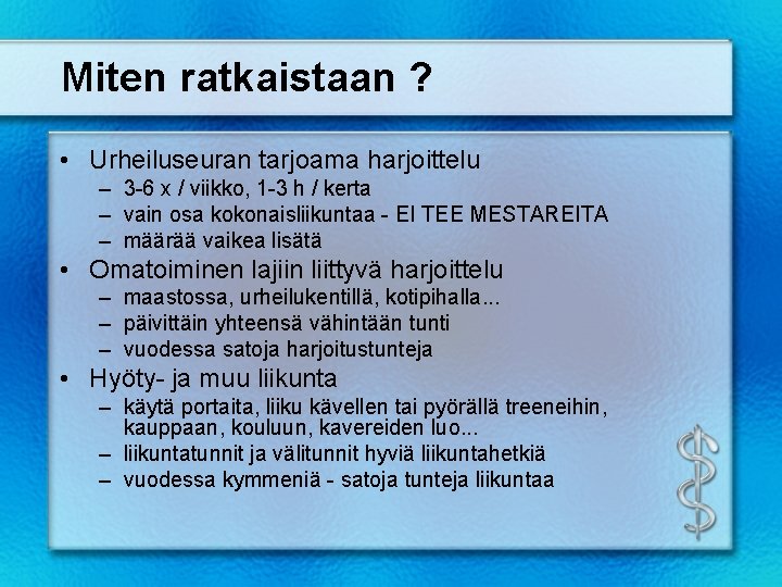 Miten ratkaistaan ? • Urheiluseuran tarjoama harjoittelu – 3 -6 x / viikko, 1 Miten ratkaistaan ? • Urheiluseuran tarjoama harjoittelu – 3 -6 x / viikko, 1