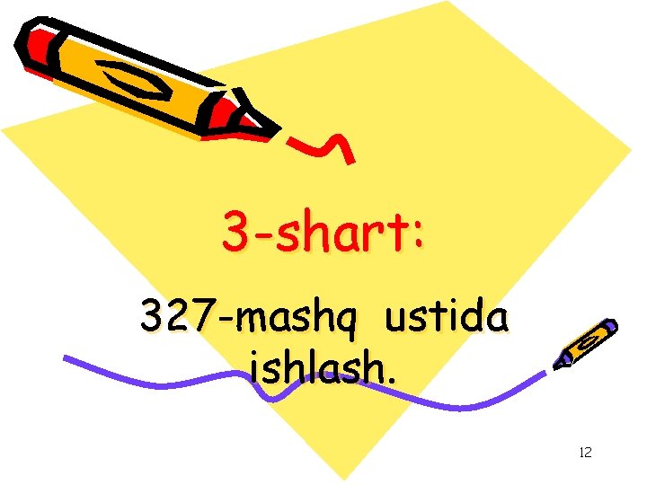 3 -shart: 327 -mashq ustida ishlash. 12 