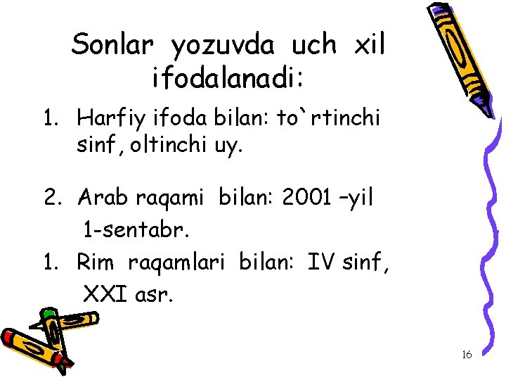 Sonlar yozuvda uch xil ifodalanadi: 1. Harfiy ifoda bilan: to`rtinchi sinf, oltinchi uy. 2.