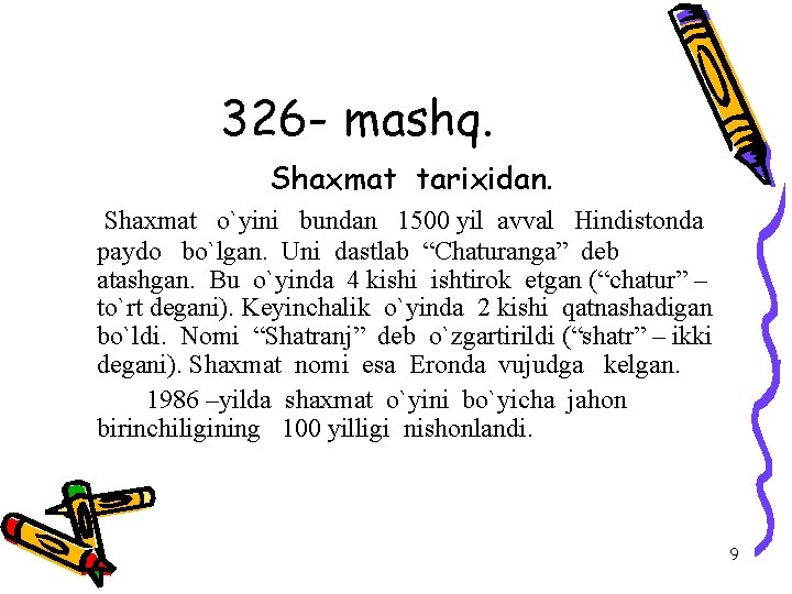 326 - mashq. Shaxmat tarixidan. Shaxmat o`yini bundan 1500 yil avval Hindistonda paydo bo`lgan.