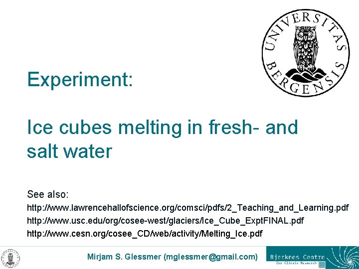 Experiment: Ice cubes melting in fresh- and salt water See also: http: //www. lawrencehallofscience.