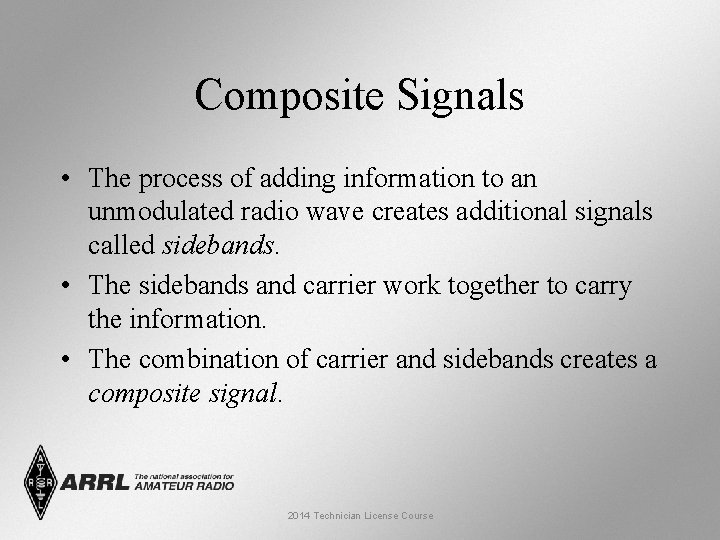 Composite Signals • The process of adding information to an unmodulated radio wave creates