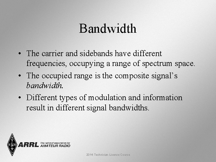 Bandwidth • The carrier and sidebands have different frequencies, occupying a range of spectrum