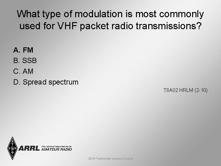 What type of modulation is most commonly used for VHF packet radio transmissions? A.