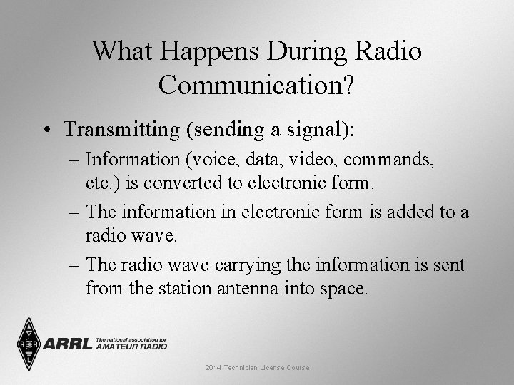 What Happens During Radio Communication? • Transmitting (sending a signal): – Information (voice, data,