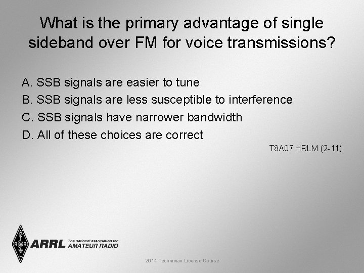 What is the primary advantage of single sideband over FM for voice transmissions? A.
