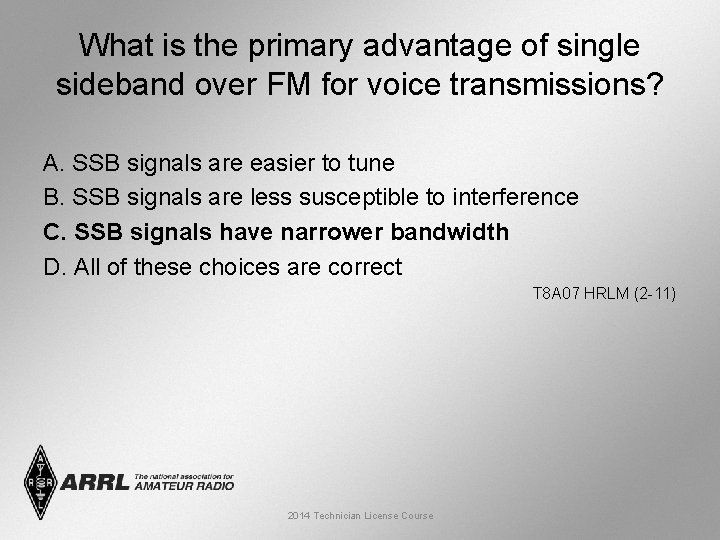 What is the primary advantage of single sideband over FM for voice transmissions? A.