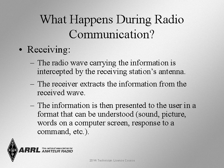 What Happens During Radio Communication? • Receiving: – The radio wave carrying the information