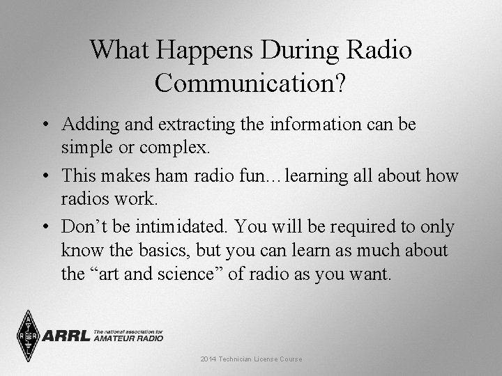 What Happens During Radio Communication? • Adding and extracting the information can be simple