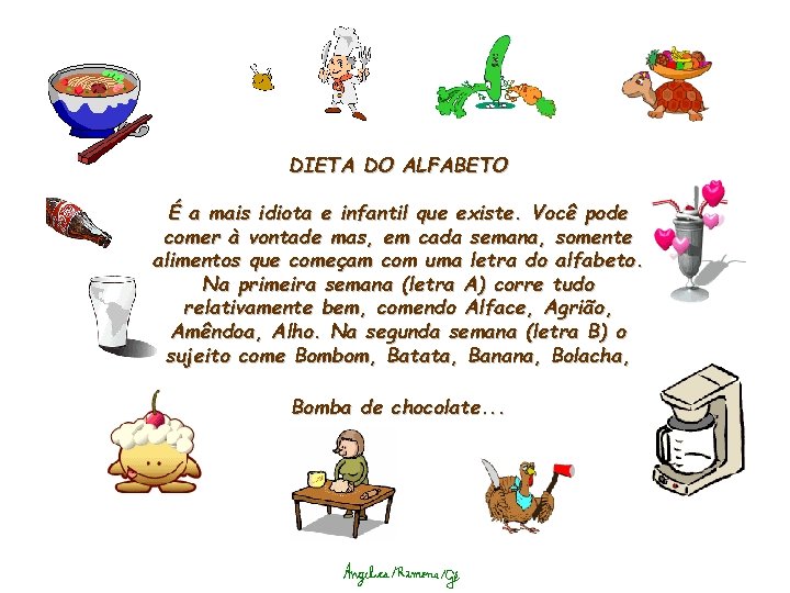 DIETA DO ALFABETO É a mais idiota e infantil que existe. Você pode comer