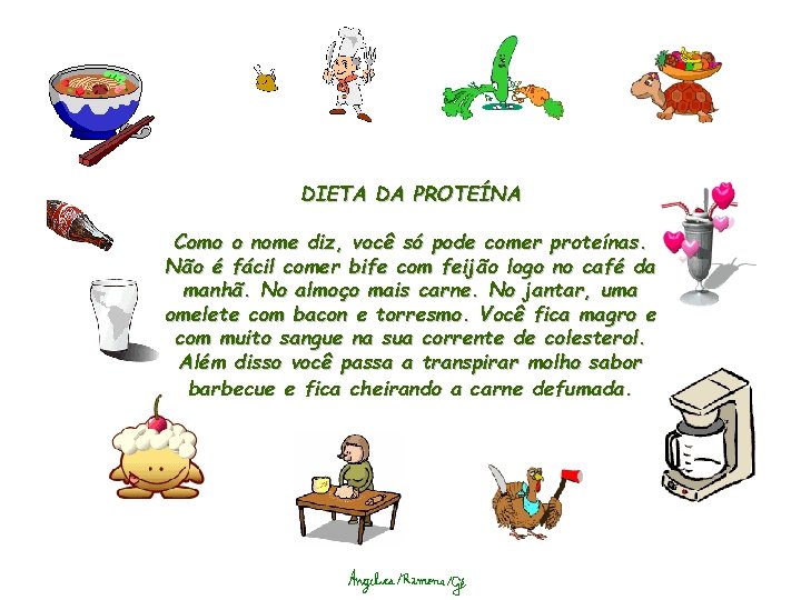 DIETA DA PROTEÍNA Como o nome diz, você só pode comer proteínas. Não é