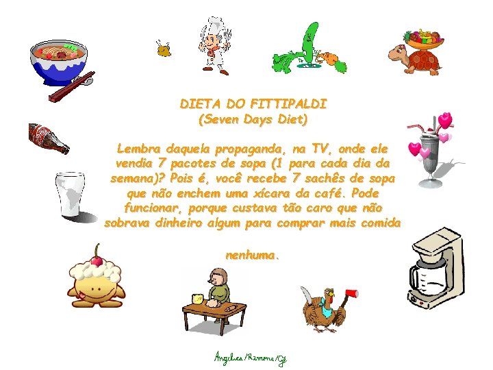 DIETA DO FITTIPALDI (Seven Days Diet) Lembra daquela propaganda, na TV, onde ele vendia