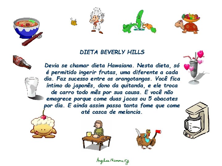 DIETA BEVERLY HILLS Devia se chamar dieta Hawaiana. Nesta dieta, só é permitido ingerir