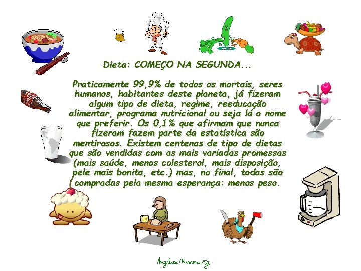 Dieta: COMEÇO NA SEGUNDA. . . Praticamente 99, 9% de todos os mortais, seres