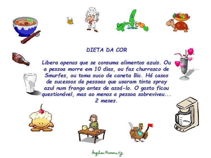 DIETA DA COR Libera apenas que se consuma alimentos azuis. Ou a pessoa morre