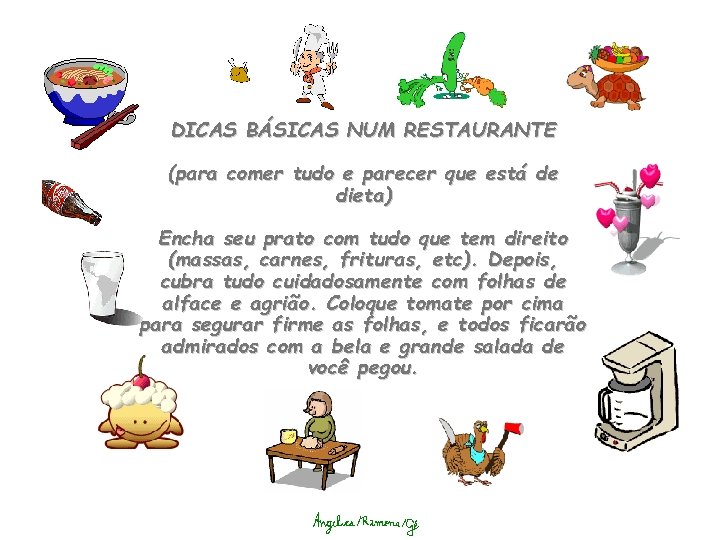 DICAS BÁSICAS NUM RESTAURANTE (para comer tudo e parecer que está de dieta) Encha