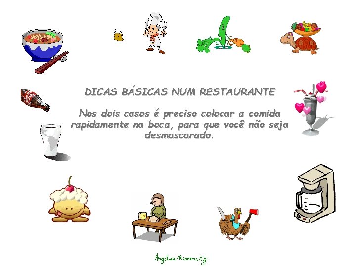 DICAS BÁSICAS NUM RESTAURANTE Nos dois casos é preciso colocar a comida rapidamente na