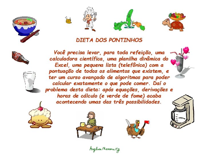 DIETA DOS PONTINHOS Você precisa levar, para toda refeição, uma calculadora científica, uma planilha