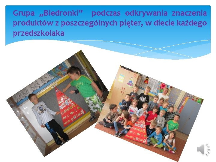Grupa „Biedronki” podczas odkrywania znaczenia produktów z poszczególnych pięter, w diecie każdego przedszkolaka Grupa „Biedronki” podczas odkrywania znaczenia produktów z poszczególnych pięter, w diecie każdego przedszkolaka