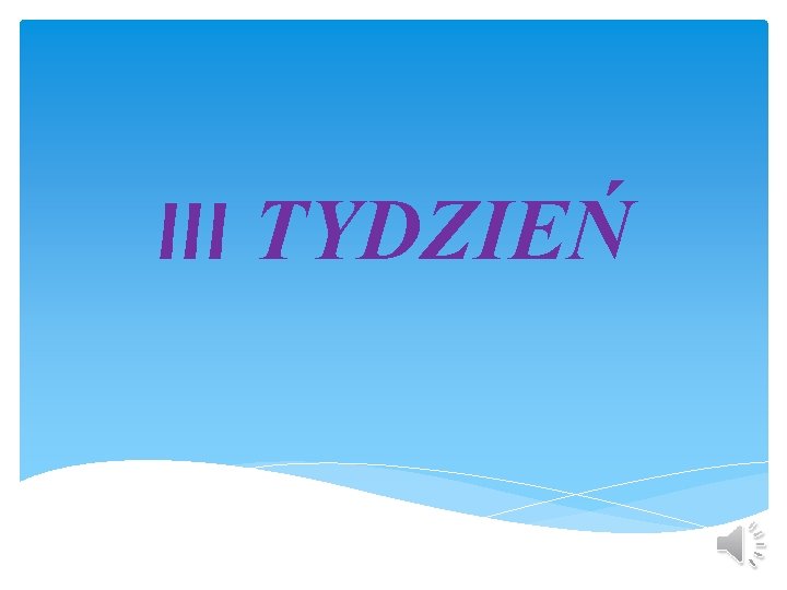 III TYDZIEŃ 