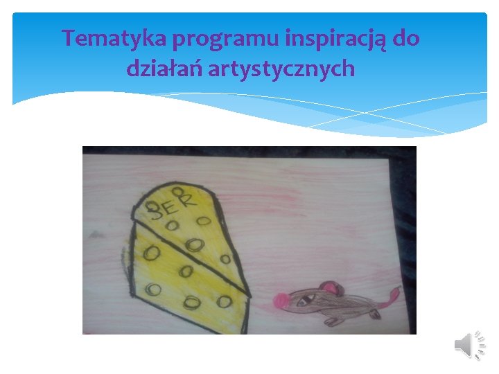 Tematyka programu inspiracją do działań artystycznych 