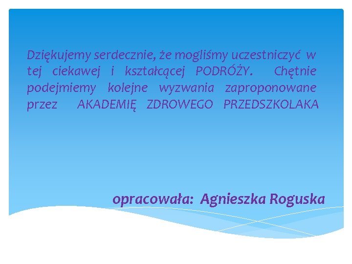 Dziękujemy serdecznie, że mogliśmy uczestniczyć w tej ciekawej i kształcącej PODRÓŻY. Chętnie podejmiemy kolejne