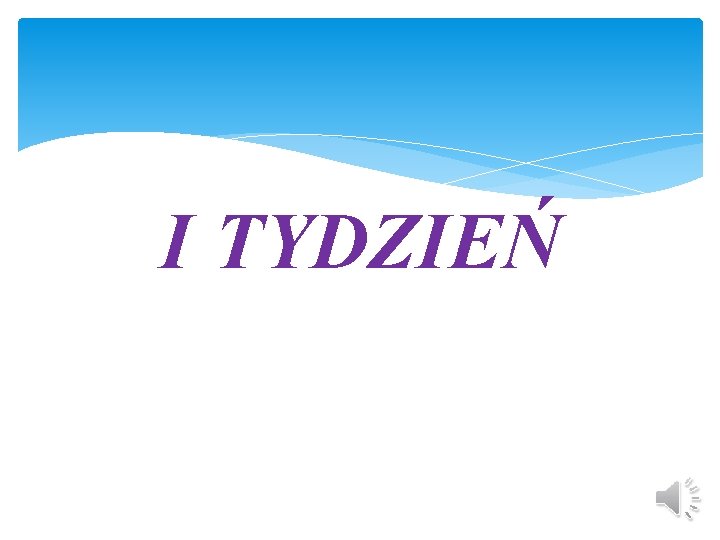 I TYDZIEŃ 