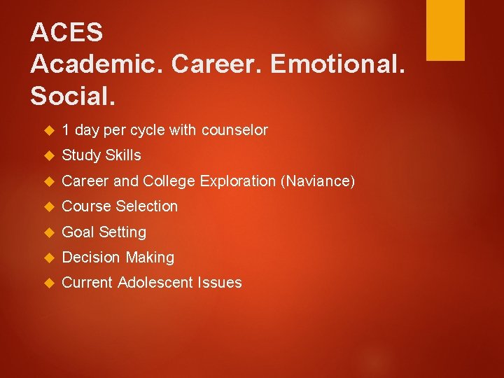 ACES Academic. Career. Emotional. Social. 1 day per cycle with counselor Study Skills Career