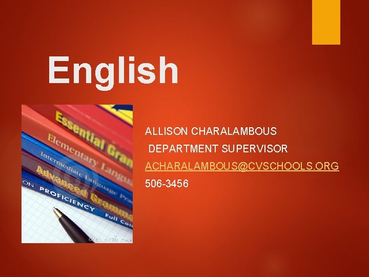 English ALLISON CHARALAMBOUS DEPARTMENT SUPERVISOR ACHARALAMBOUS@CVSCHOOLS. ORG 506 -3456 
