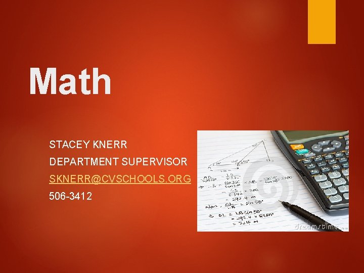 Math STACEY KNERR DEPARTMENT SUPERVISOR SKNERR@CVSCHOOLS. ORG 506 -3412 