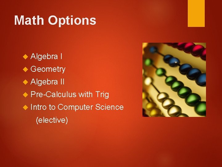 Math Options Algebra I Geometry Algebra II Pre-Calculus Intro with Trig to Computer Science
