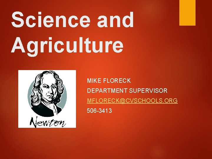 Science and Agriculture MIKE FLORECK DEPARTMENT SUPERVISOR MFLORECK@CVSCHOOLS. ORG 506 -3413 
