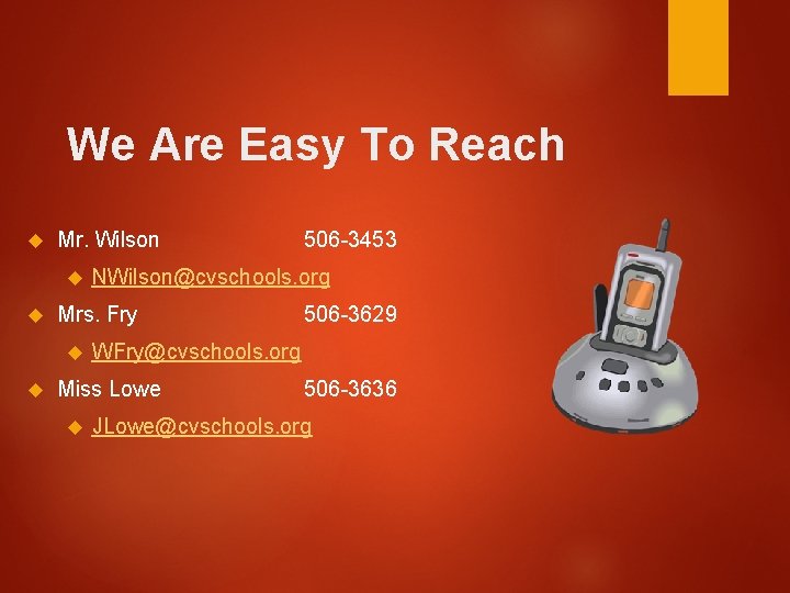 We Are Easy To Reach Mr. Wilson NWilson@cvschools. org Mrs. Fry 506 -3629 WFry@cvschools.