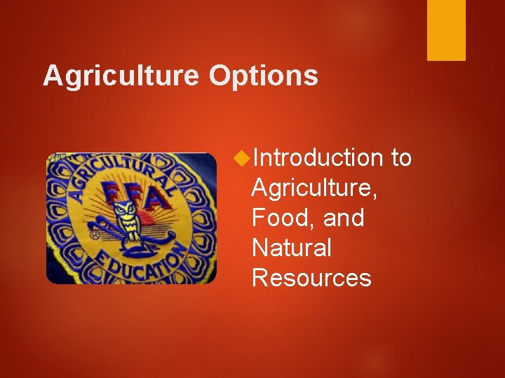Agriculture Options Introduction Agriculture, Food, and Natural Resources to 