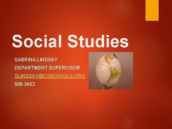 Social Studies SABRINA LINDSAY DEPARTMENT SUPERVISOR SLINDSAY@CVSCHOOLS. ORG 506 -3452 