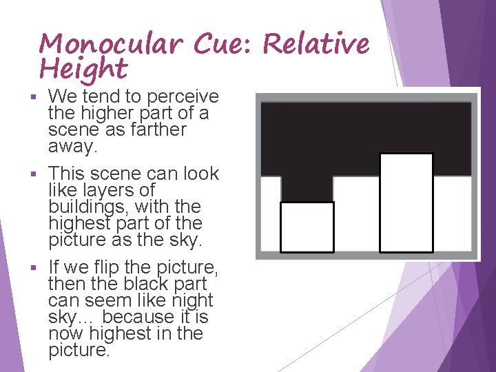 Monocular Cue: Relative Height We tend to perceive the higher part of a scene