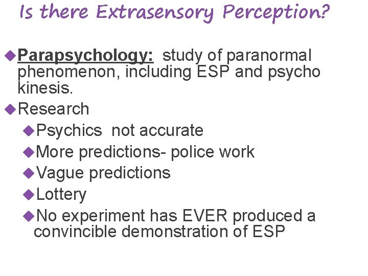 Is there Extrasensory Perception? Parapsychology: study of paranormal phenomenon, including ESP and psycho kinesis.