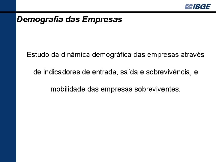 Demografia das Empresas Estudo da dinâmica demográfica das empresas através de indicadores de entrada, Demografia das Empresas Estudo da dinâmica demográfica das empresas através de indicadores de entrada,