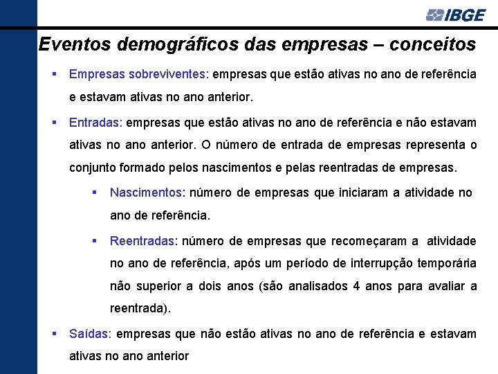 Eventos demográficos das empresas – conceitos Empresas sobreviventes: empresas que estão ativas no ano Eventos demográficos das empresas – conceitos Empresas sobreviventes: empresas que estão ativas no ano