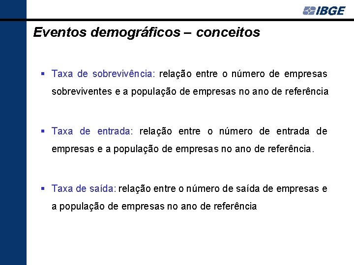 Eventos demográficos – conceitos Taxa de sobrevivência: relação entre o número de empresas sobreviventes Eventos demográficos – conceitos Taxa de sobrevivência: relação entre o número de empresas sobreviventes